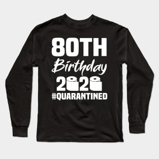 80th Birthday 2020 Quarantined Long Sleeve T-Shirt